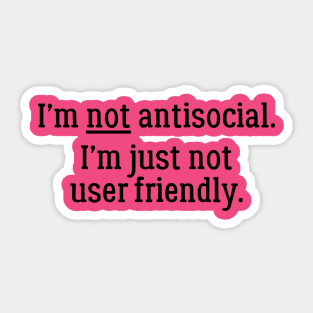 I'm Not Antisocial. I'm Just Not User Friendly Sticker